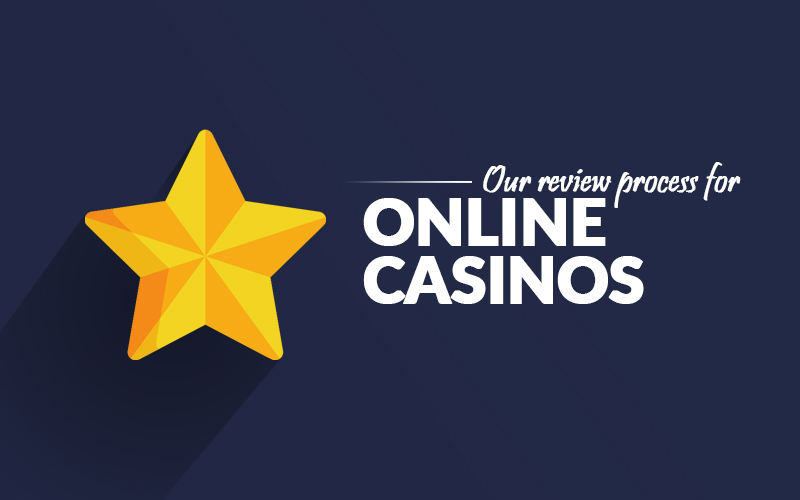 Our review process for online casinos