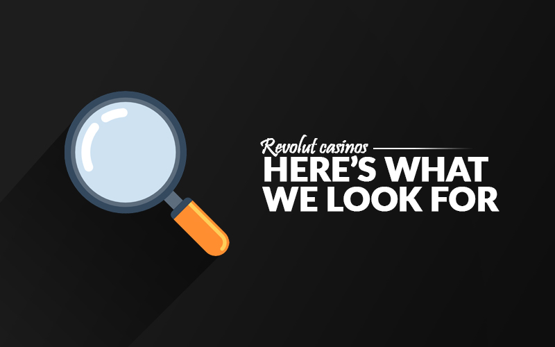 What we look for in revolut casinos